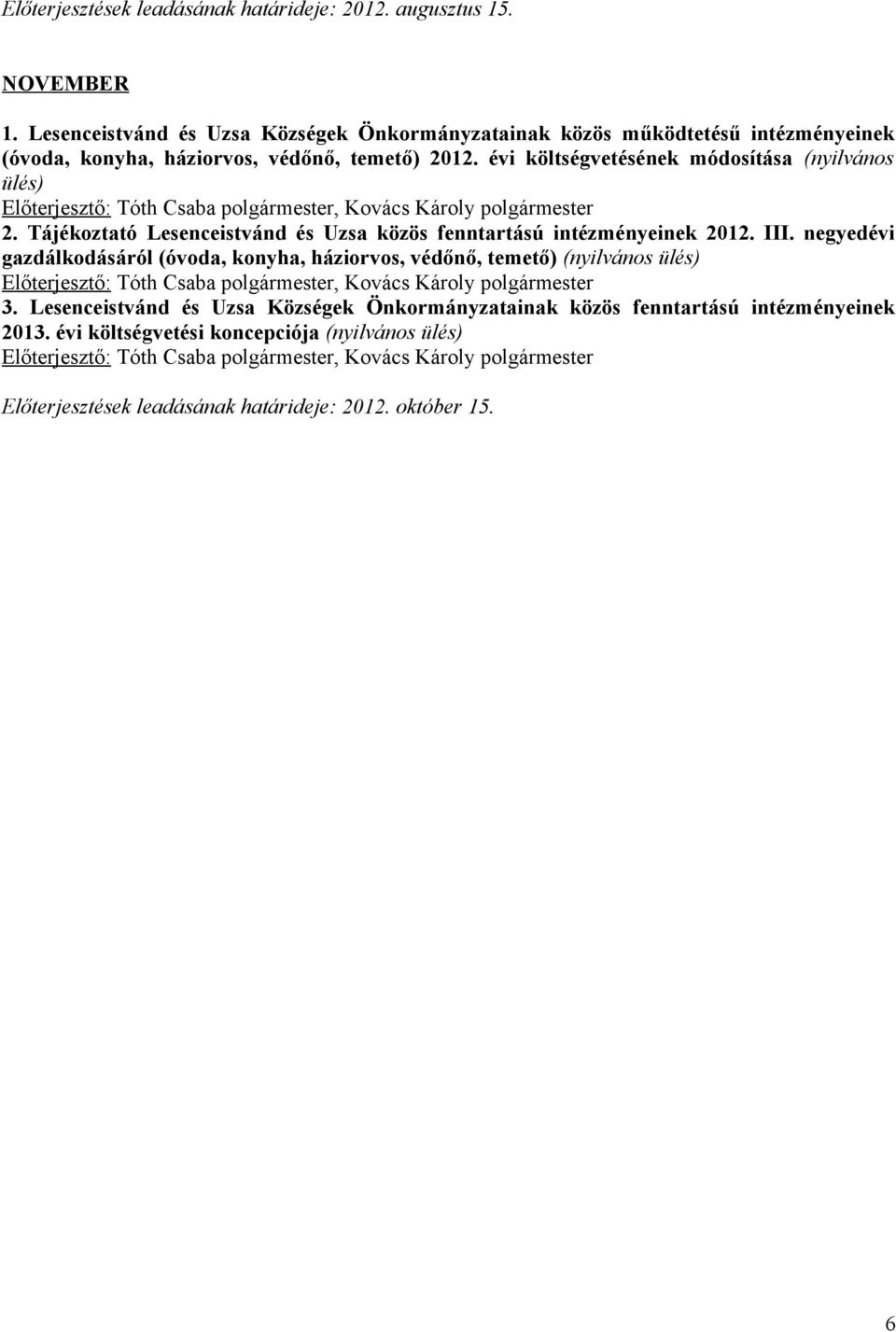 évi költségvetésének módosítása (nyilvános, Kovács Károly polgármester 2. Tájékoztató Lesenceistvánd és Uzsa közös fenntartású intézményeinek 2012. III.