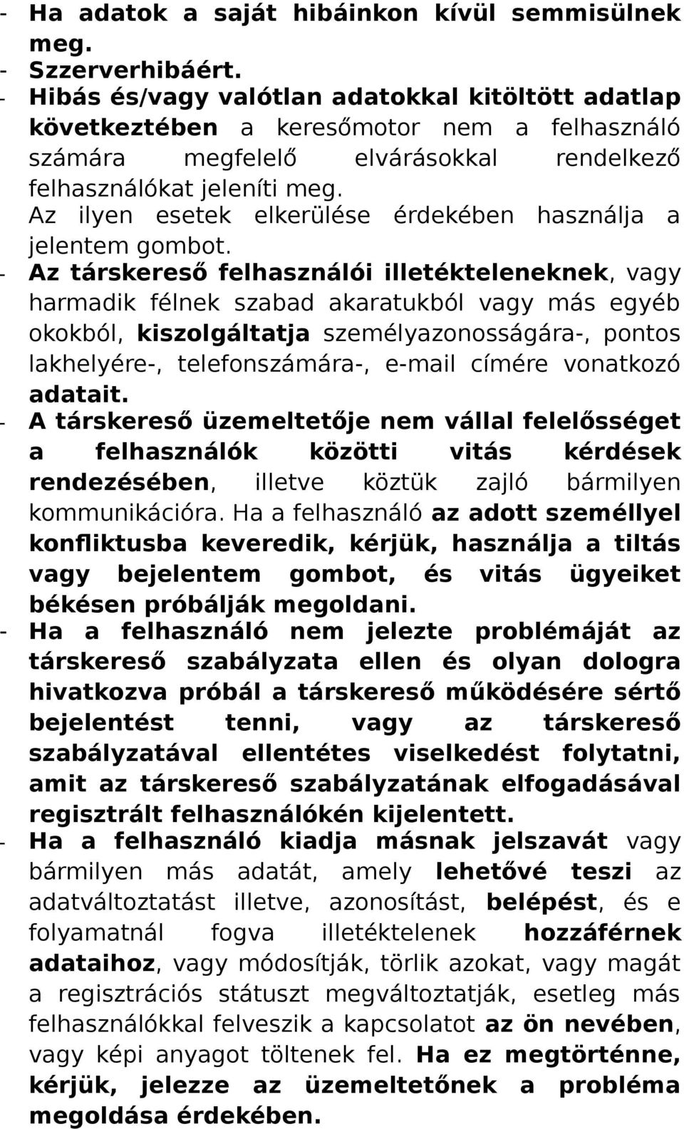 Az ilyen esetek elkerülése érdekében használja a jelentem gombot.