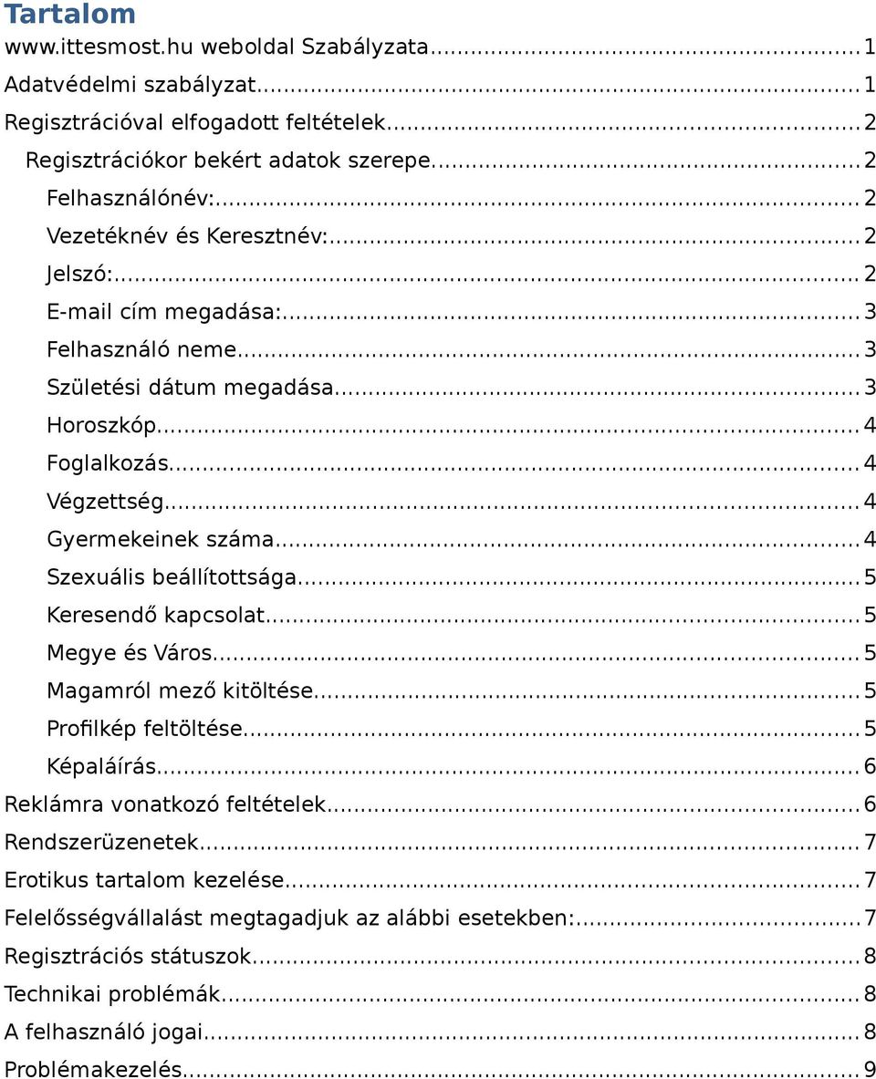 ..4 Szexuális beállítottsága...5 Keresendő kapcsolat...5 Megye és Város...5 Magamról mező kitöltése...5 Profilkép feltöltése...5 Képaláírás... 6 Reklámra vonatkozó feltételek.