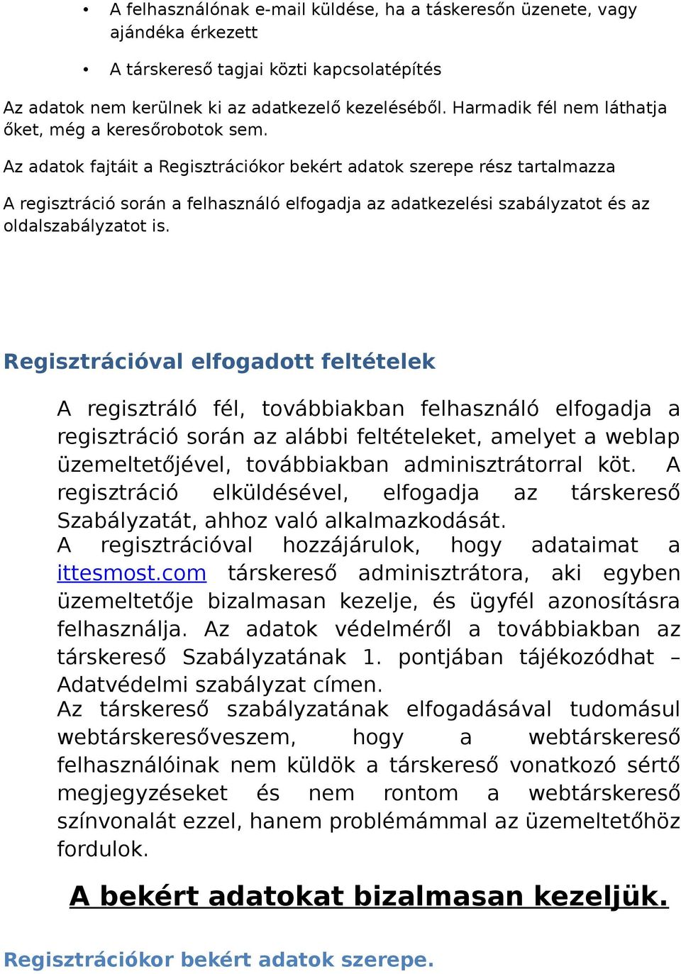 Az adatok fajtáit a Regisztrációkor bekért adatok szerepe rész tartalmazza A regisztráció során a felhasználó elfogadja az adatkezelési szabályzatot és az oldalszabályzatot is.