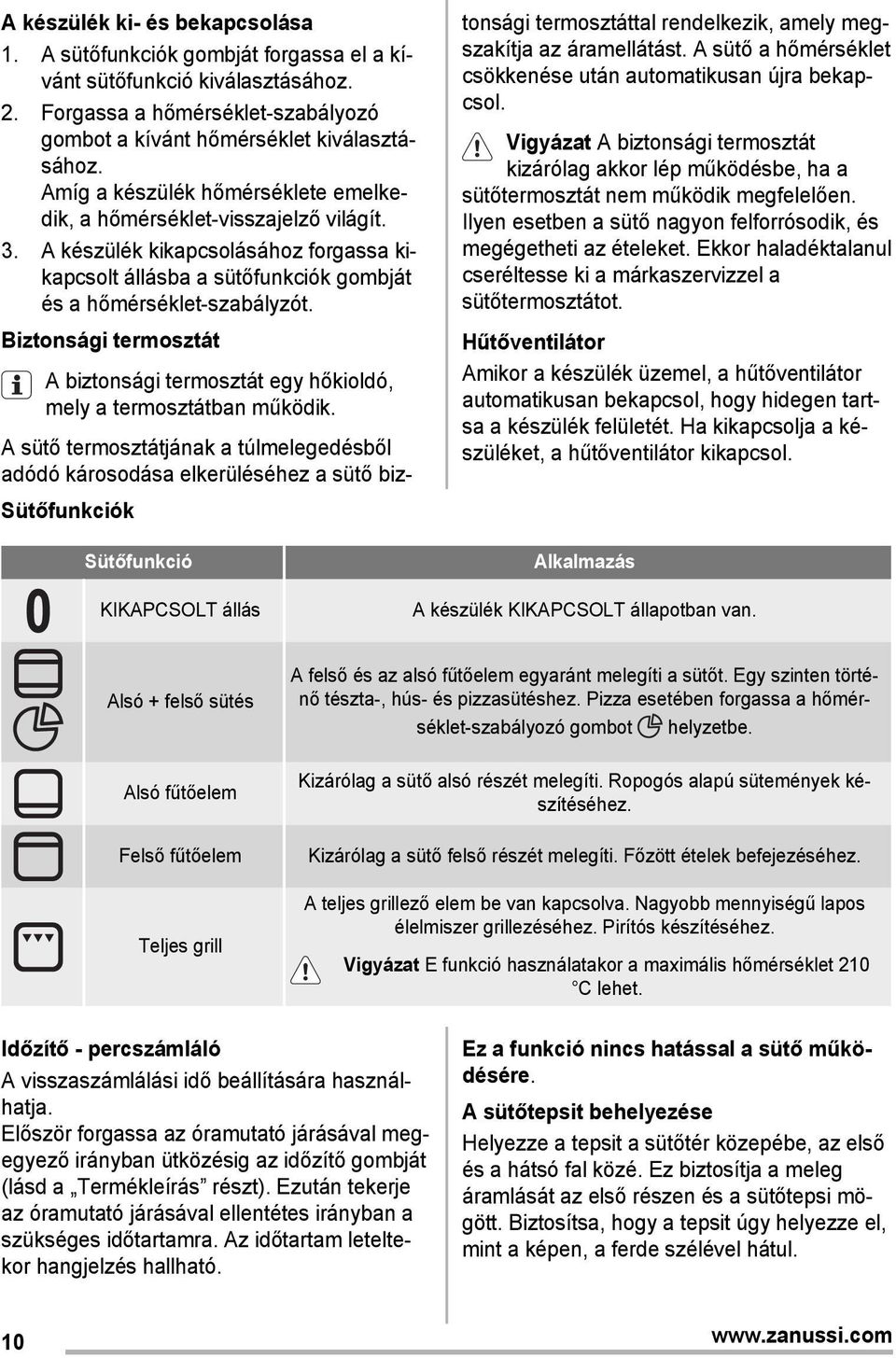 A készülék kikapcsolásához forgassa kikapcsolt állásba a sütőfunkciók gombját és a hőmérséklet-szabályzót. Biztonsági termosztát A biztonsági termosztát egy hőkioldó, mely a termosztátban működik.