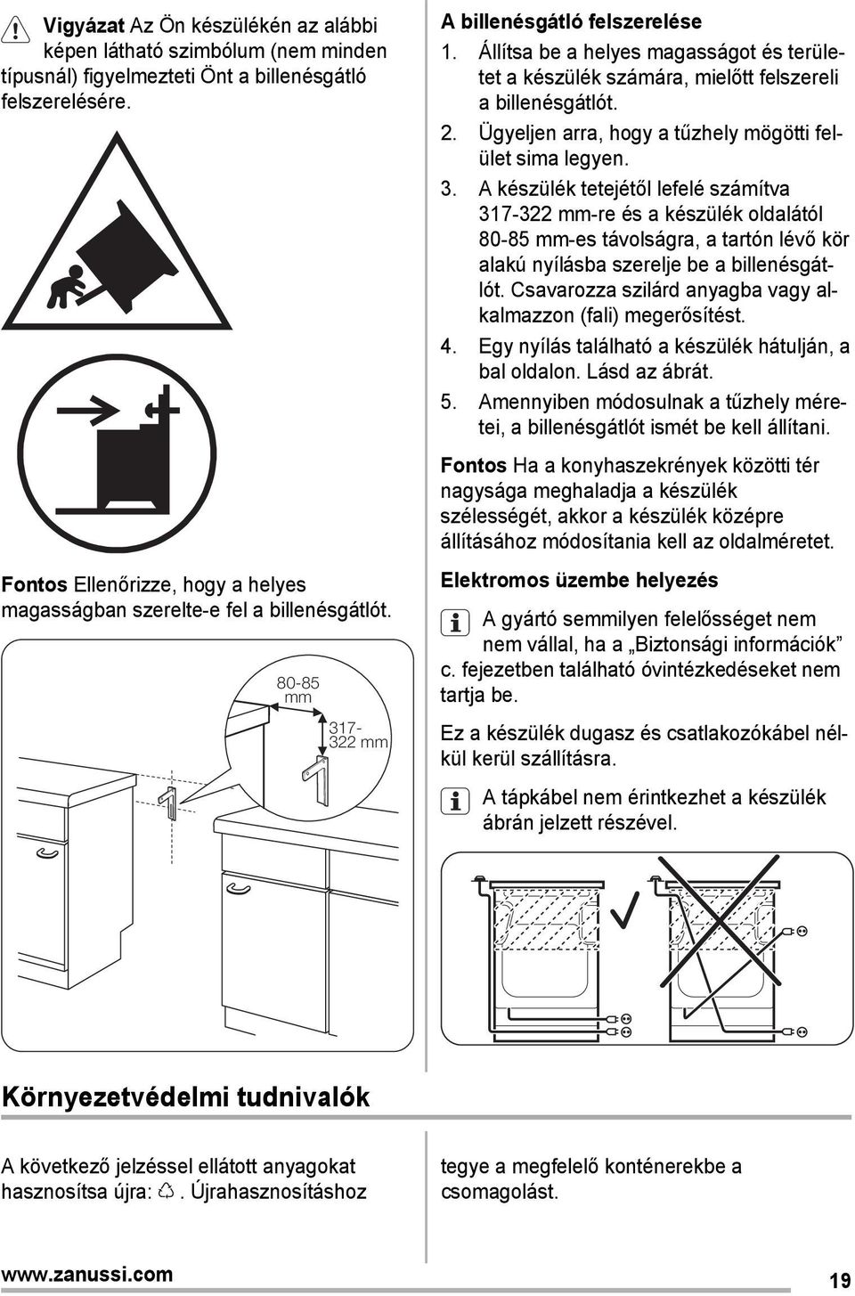 Állítsa be a helyes magasságot és területet a készülék számára, mielőtt felszereli a billenésgátlót. 2. Ügyeljen arra, hogy a tűzhely mögötti felület sima legyen. 3.