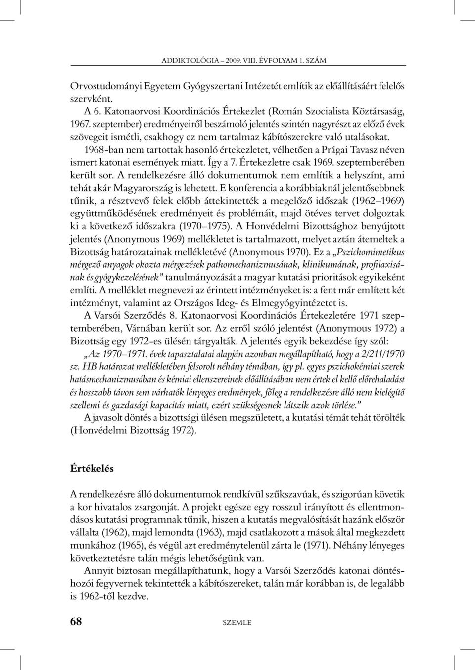 szeptember) eredményeirôl beszámoló jelentés szintén nagyrészt az elôzô évek szövegeit ismétli, csakhogy ez nem tartalmaz kábítószerekre való utalásokat.