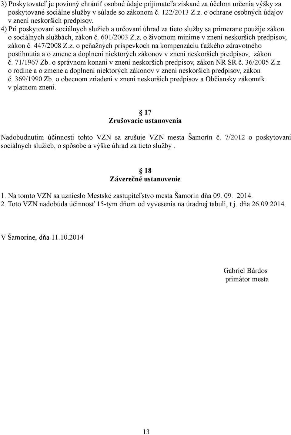 447/2008 Z.z. o peňažných príspevkoch na kompenzáciu ťažkého zdravotného postihnutia a o zmene a doplnení niektorých zákonov v znení neskorších predpisov, zákon č. 71/1967 Zb.