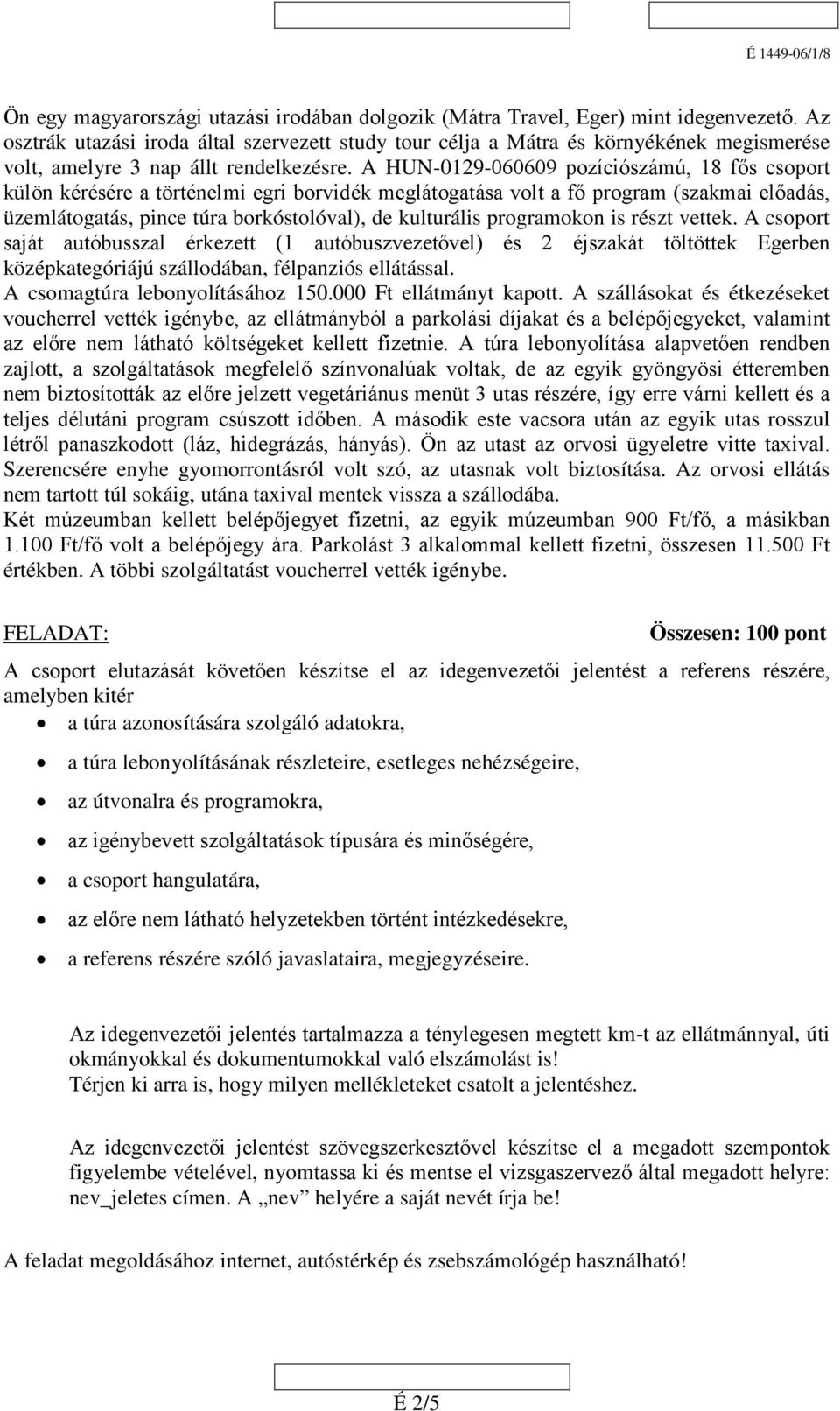 A HUN-0129-060609 pozíciószámú, 18 fős csoport külön kérésére a történelmi egri borvidék meglátogatása volt a fő program (szakmai előadás, üzemlátogatás, pince túra borkóstolóval), de kulturális