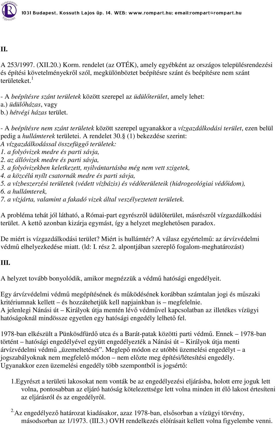 1 - A beépítésre szánt területek között szerepel az üdülőterület, amely lehet: a.) üdülőházas, vagy b.) hétvégi házas terület.