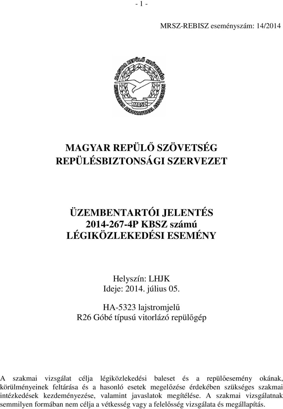 HA-5323 lajstromjelű R26 Góbé típusú vitorlázó repülőgép A szakmai vizsgálat célja légiközlekedési baleset és a repülőesemény okának,