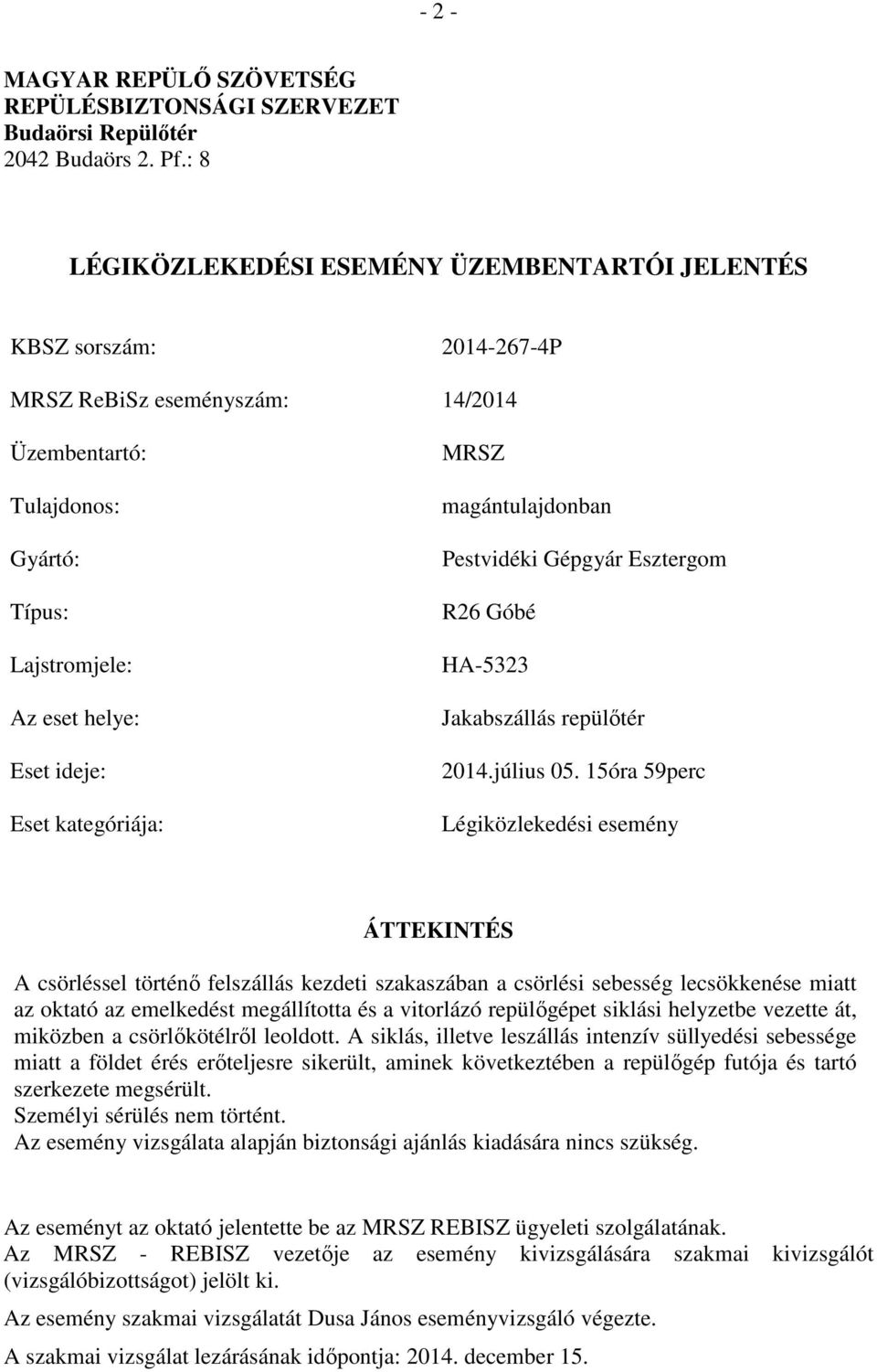 kategóriája: MRSZ magántulajdonban Pestvidéki Gépgyár Esztergom R26 Góbé HA-5323 Jakabszállás repülőtér 2014.július 05.