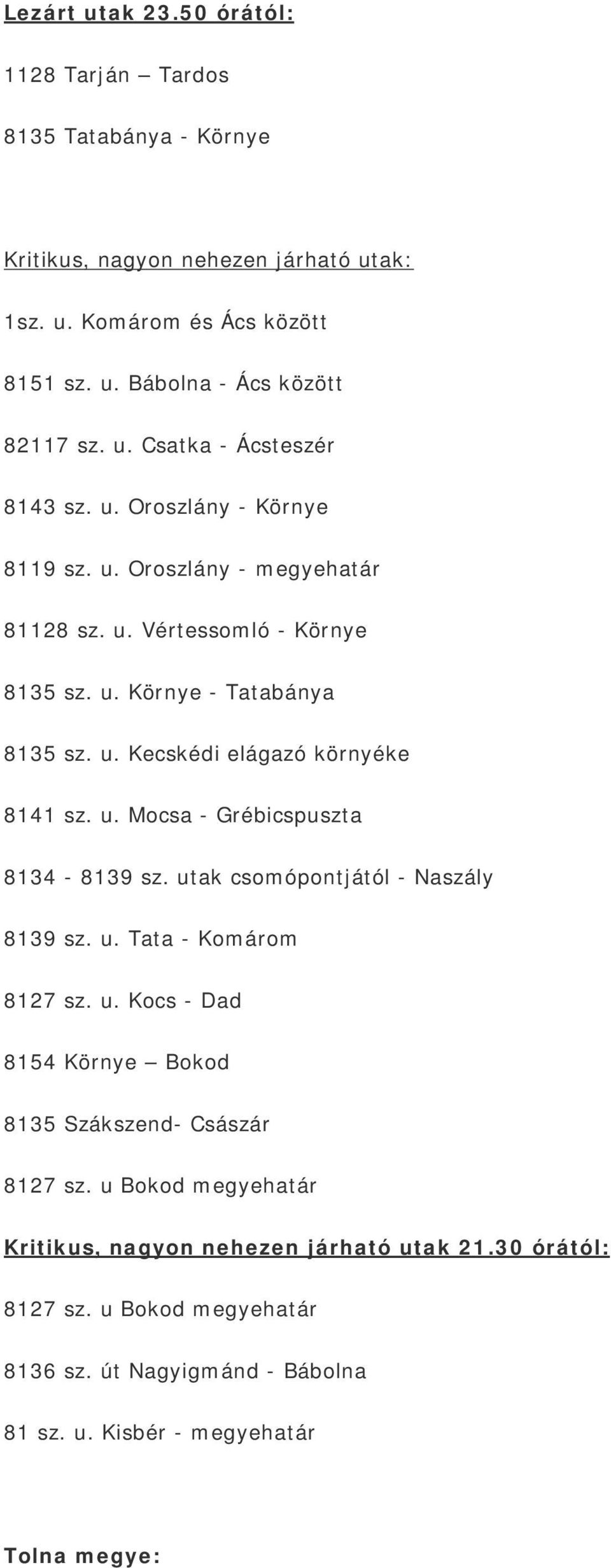 u. Mocsa - Grébicspuszta 8134-8139 sz. utak csomópontjától - Naszály 8139 sz. u. Tata - Komárom 8127 sz. u. Kocs - Dad 8154 Környe Bokod 8135 Szákszend- Császár 8127 sz.