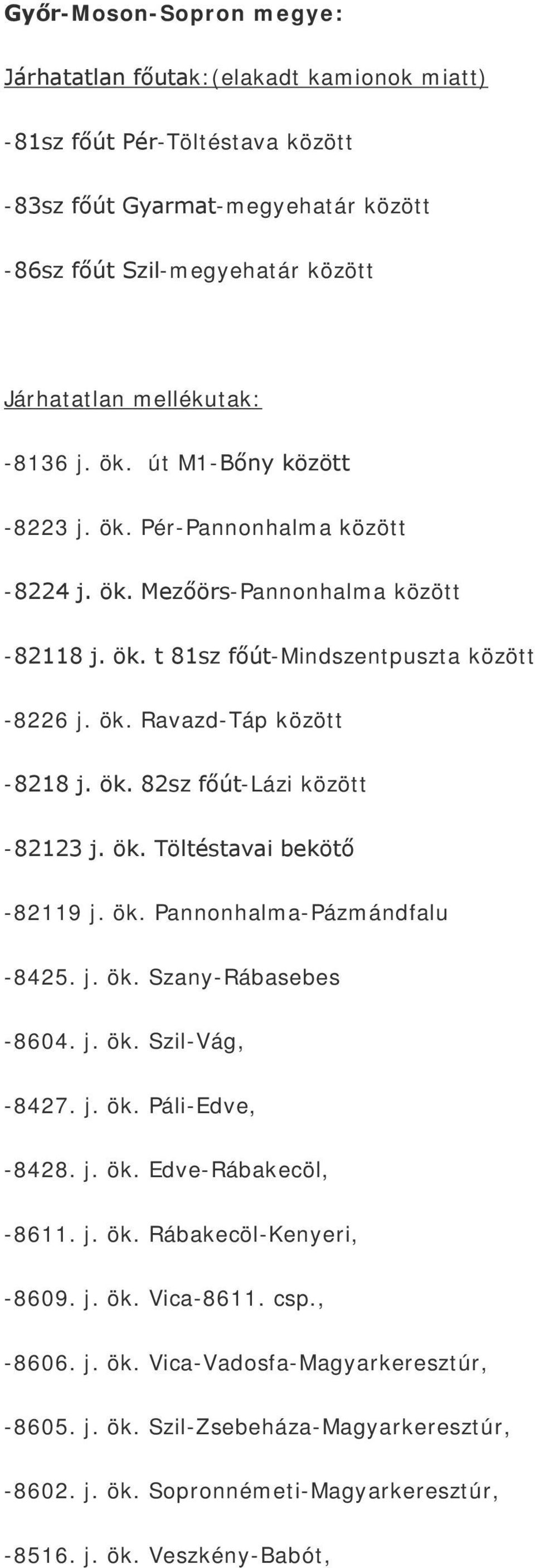 ök. Töltéstavai bekötő -82119 j. ök. Pannonhalma-Pázmándfalu -8425. j. ök. Szany-Rábasebes -8604. j. ök. Szil-Vág, -8427. j. ök. Páli-Edve, -8428. j. ök. Edve-Rábakecöl, -8611. j. ök. Rábakecöl-Kenyeri, -8609.