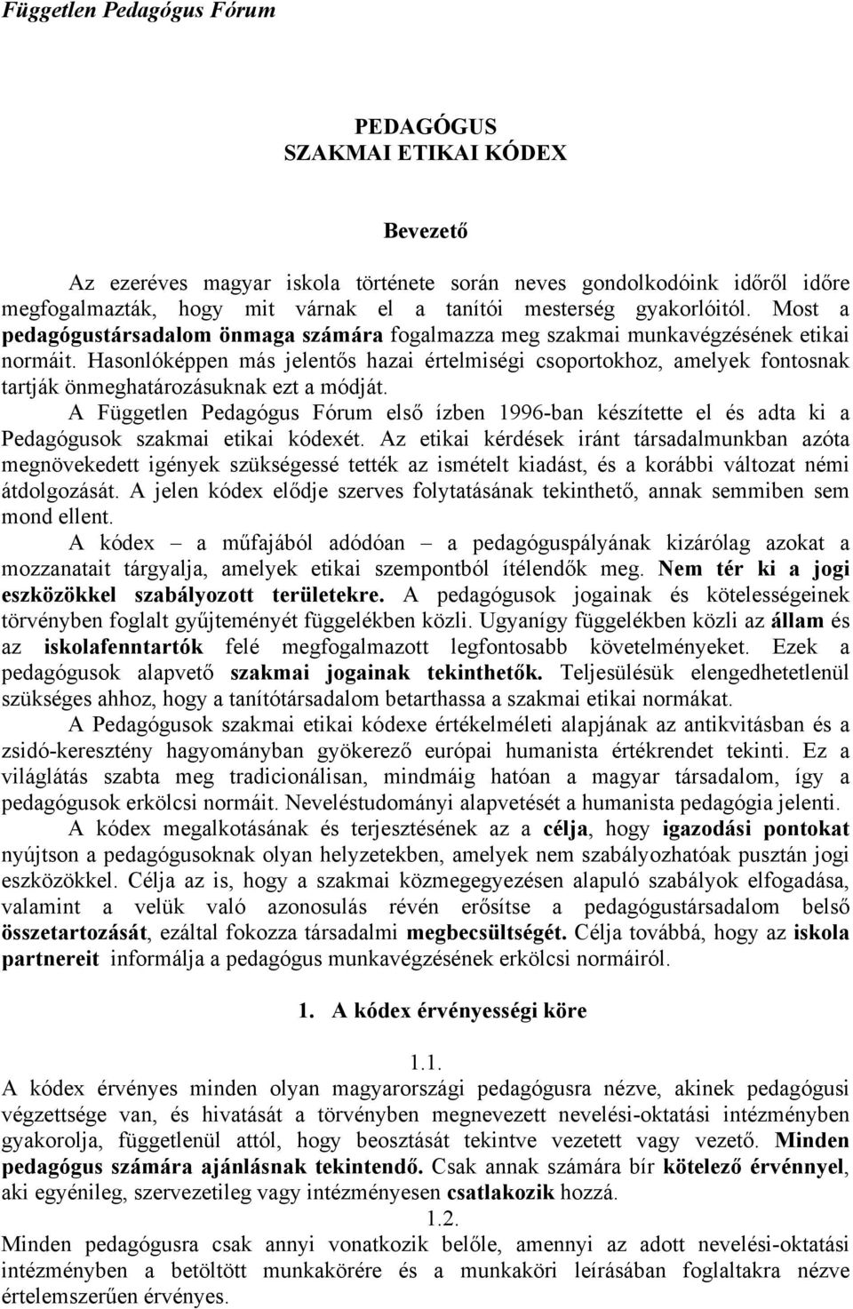 Hasonlóképpen más jelentős hazai értelmiségi csoportokhoz, amelyek fontosnak tartják önmeghatározásuknak ezt a módját.