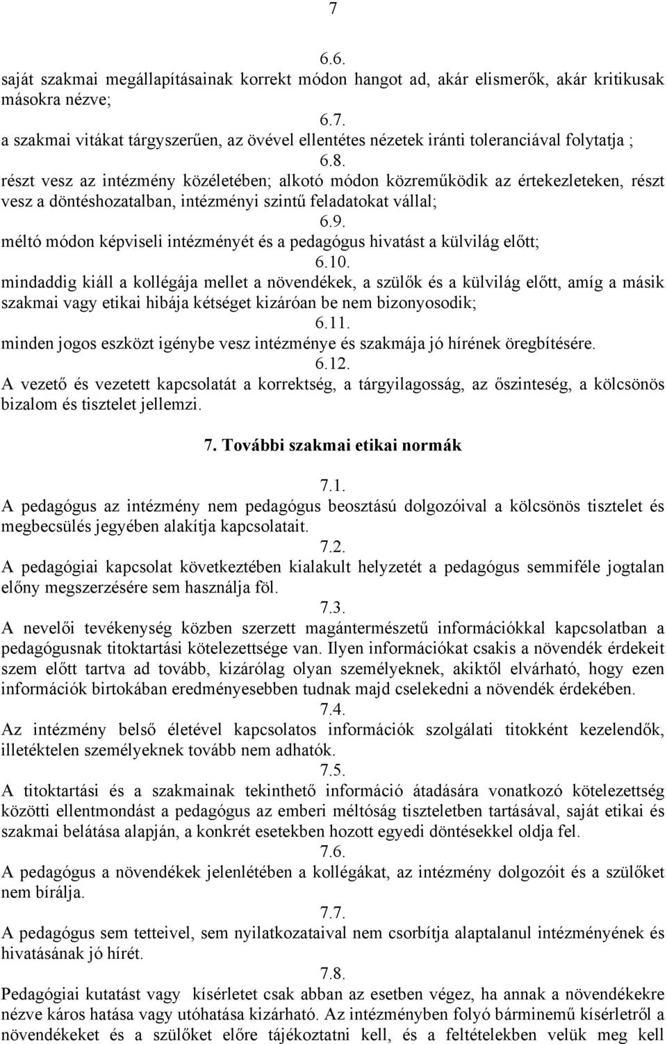 méltó módon képviseli intézményét és a pedagógus hivatást a külvilág előtt; 6.10.