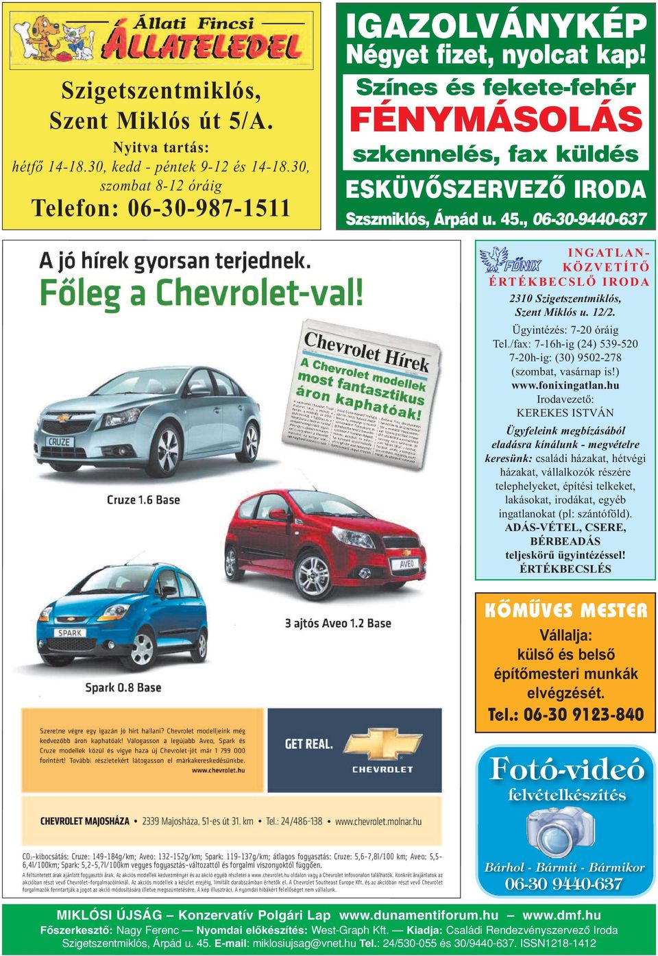 , 06-30-9440-637 I N G AT l A N - K ö Z v E T í T Ő é R T é K B E c S l Ő I R o d A 2310 Szi getszent mik lós, Szent Mik lós u. 12/2. Ügy in té zés: 7-20 órá ig Tel.