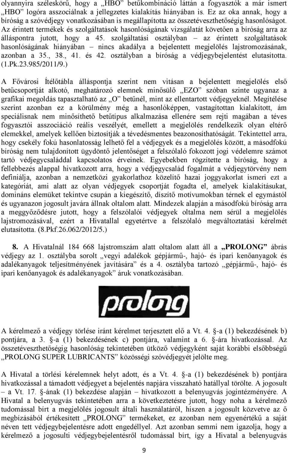 Az érintett termékek és szolgáltatások hasonlóságának vizsgálatát követően a bíróság arra az álláspontra jutott, hogy a 45.