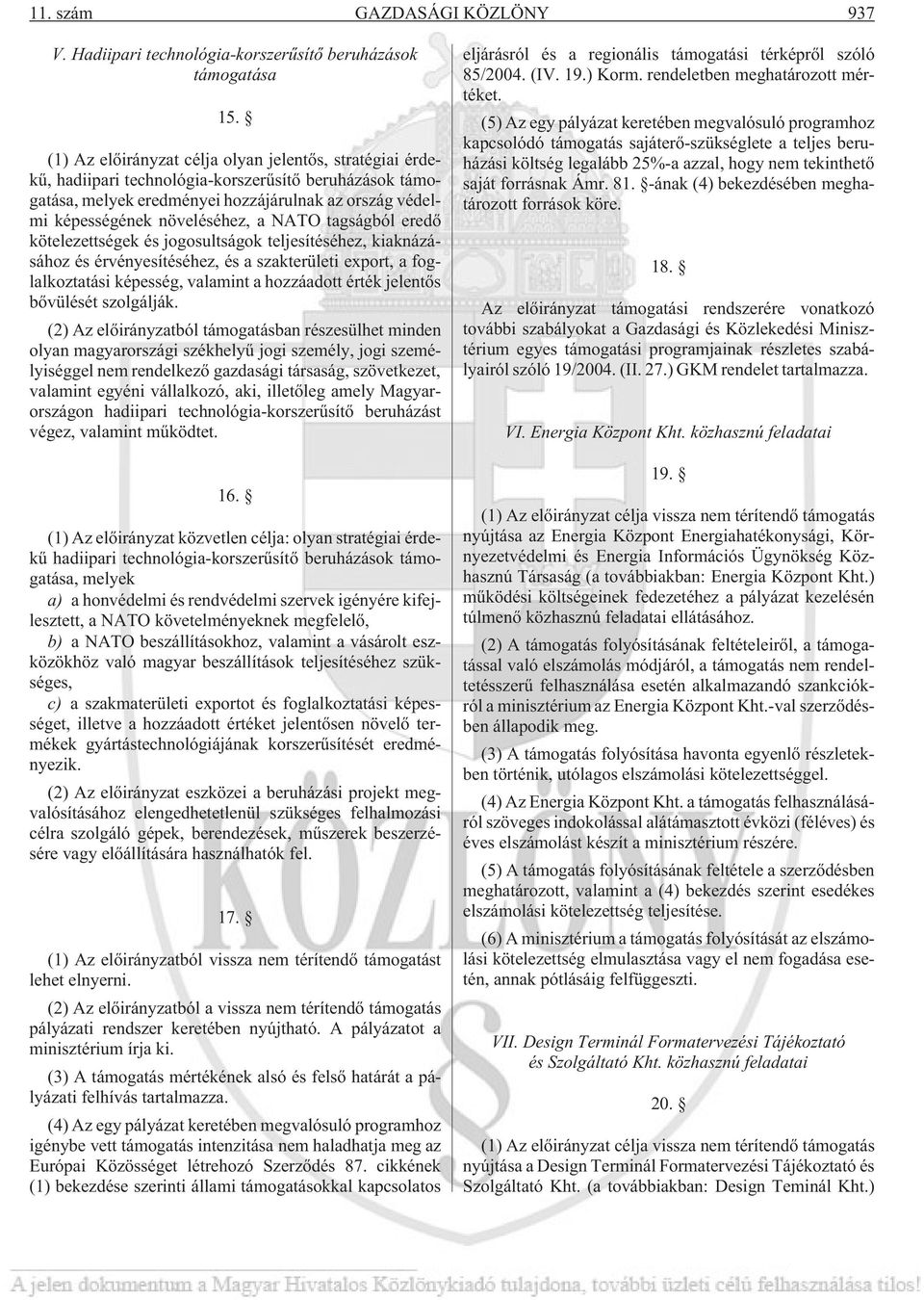 NATO tagságból eredõ kötelezettségek és jogosultságok teljesítéséhez, kiaknázásához és érvényesítéséhez, és a szakterületi export, a foglalkoztatási képesség, valamint a hozzáadott érték jelentõs