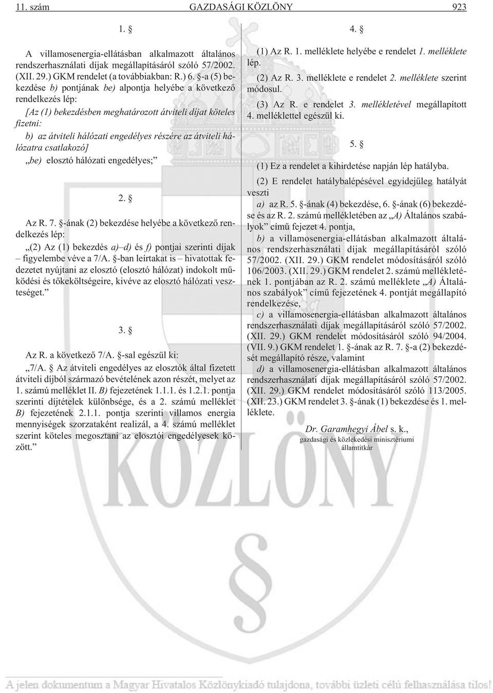 átviteli hálózatra csatlakozó] be) elosztó hálózati engedélyes; 2. Az R. 7.