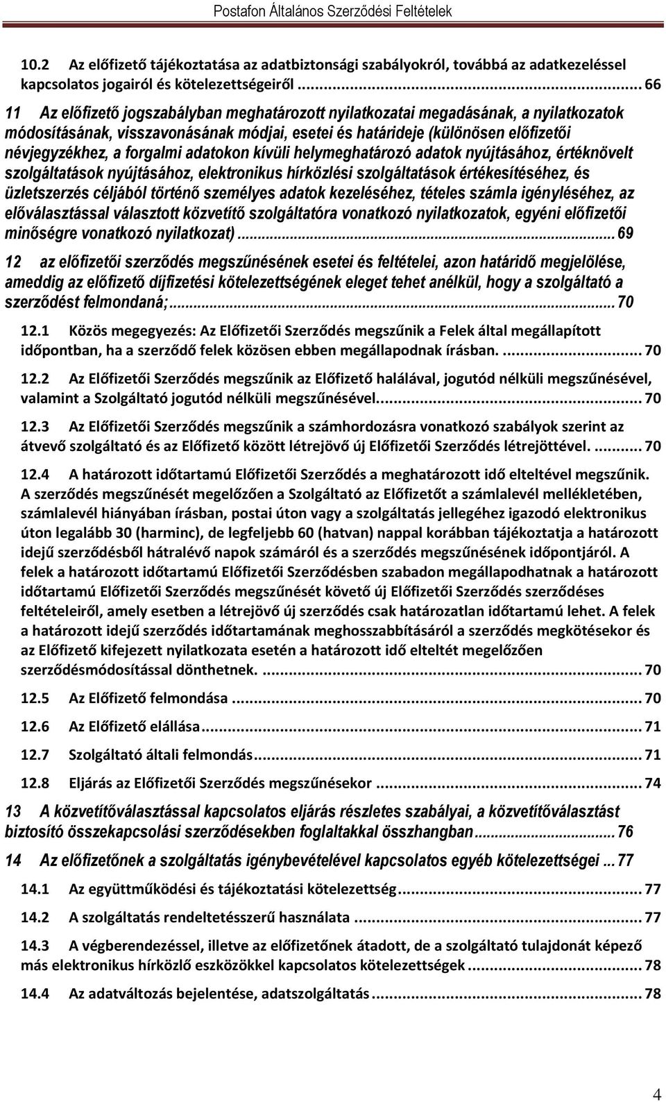 forgalmi adatokon kívüli helymeghatározó adatok nyújtásához, értéknövelt szolgáltatások nyújtásához, elektronikus hírközlési szolgáltatások értékesítéséhez, és üzletszerzés céljából történő személyes