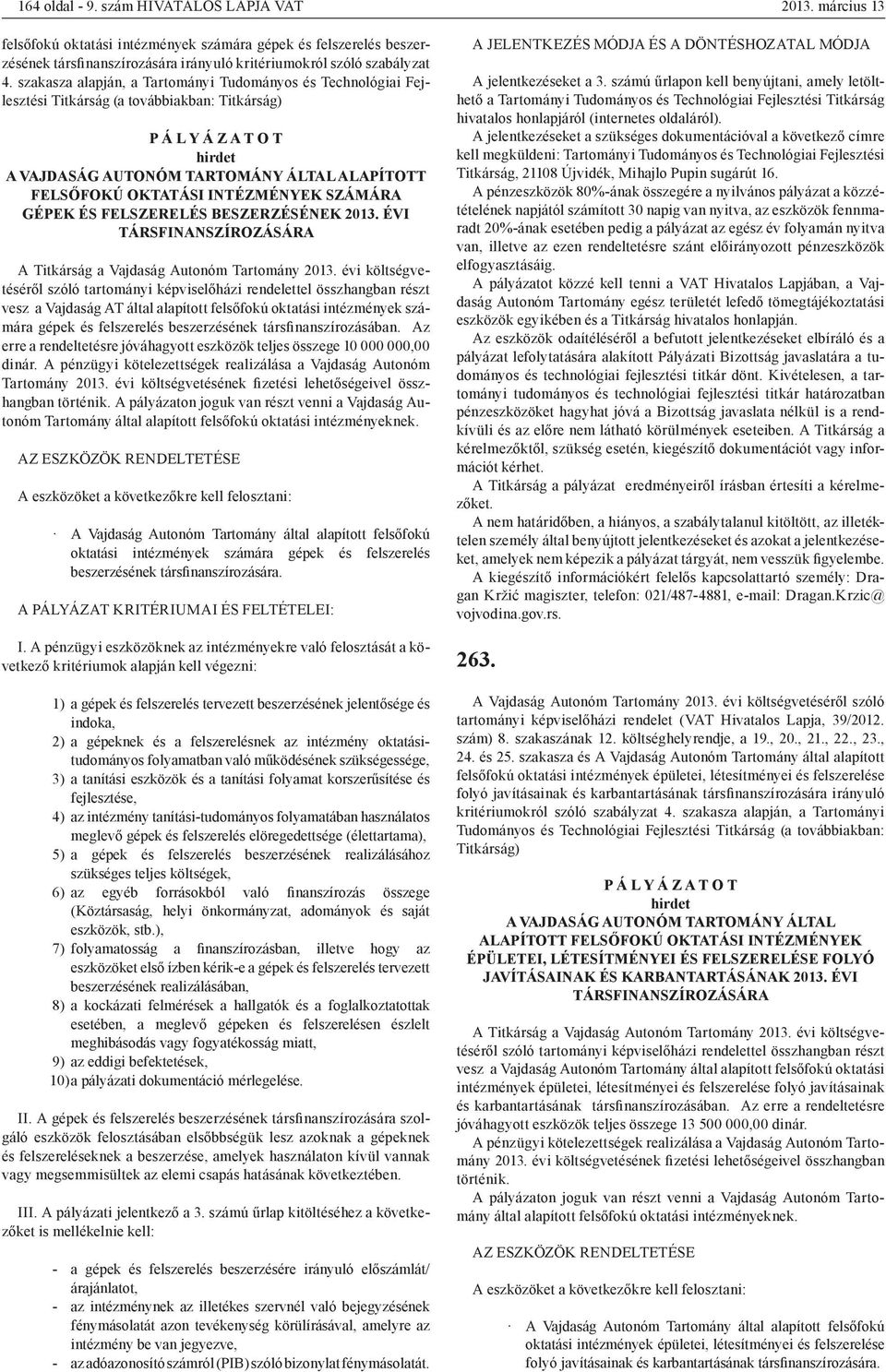 INTÉZMÉNYEK SZÁMÁRA GÉPEK ÉS FELSZERELÉS BESZERZÉSÉNEK 2013. ÉVI TÁRSFINANSZÍROZÁSÁRA A Titkárság a Vajdaság Autonóm Tartomány 2013.