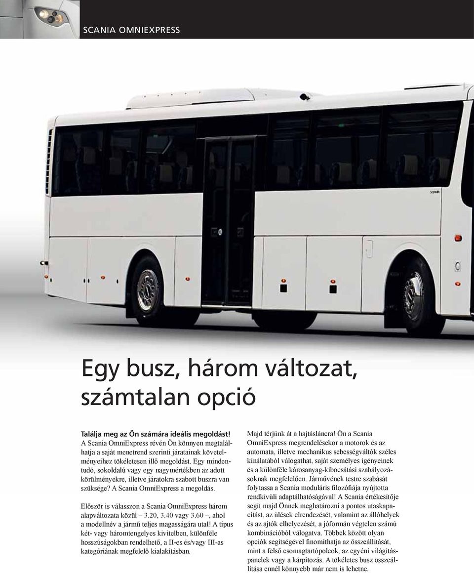 Egy mindentudó, sokoldalú vagy egy nagymértékben az adott körülményekre, illetve járatokra szabott buszra van szüksége? A Scania OmniExpress a megoldás.