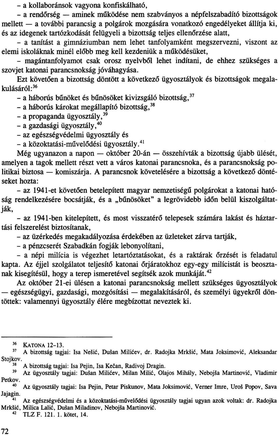 kezdeniük a működésüket, - magántanfolyamot csak orosz nyelvből lehet indítani, de ehhez szükséges a szovjet katonai parancsnokság jóváhagyása.