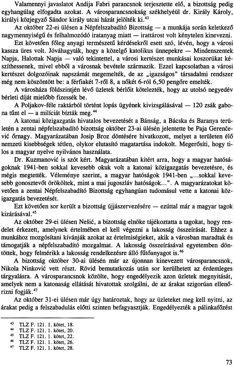 43 Az október 22-ei ülésen a Népfelszabadító Bizottság a munkája során keletkező nagymennyiségű és felhalmozódó iratanyag miatt irattárost volt kénytelen kinevezni.