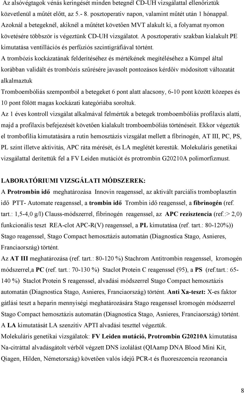 A posztoperativ szakban kialakult PE kimutatása ventillációs és perfúziós szcintigráfiával történt.
