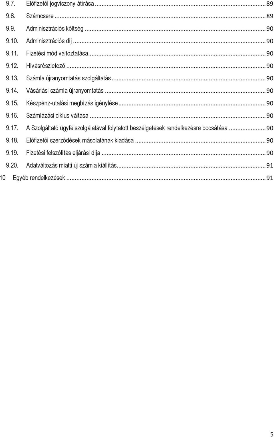 Készpénz-utalási megbízás igénylése... 90 9.16. Számlázási ciklus váltása... 90 9.17.