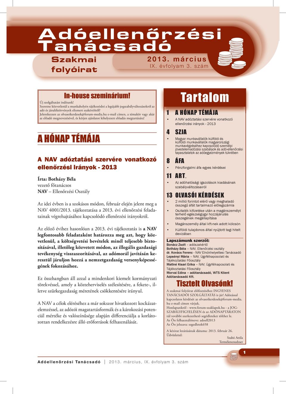 hu e-mail címen, a témakör vagy akár az előadó megnevezésével, és kérjen ajánlatot kihelyezett előadás megtartására!