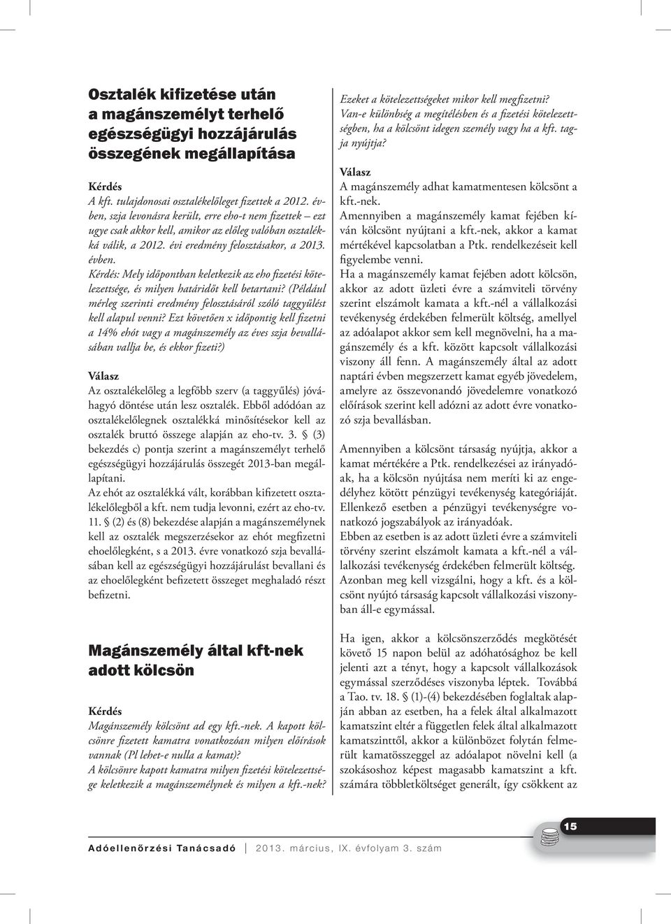 Kérdés: Mely időpontban keletkezik az eho fi zetési kötelezettsége, és milyen határidőt kell betartani? (Például mérleg szerinti eredmény felosztásáról szóló taggyűlést kell alapul venni?