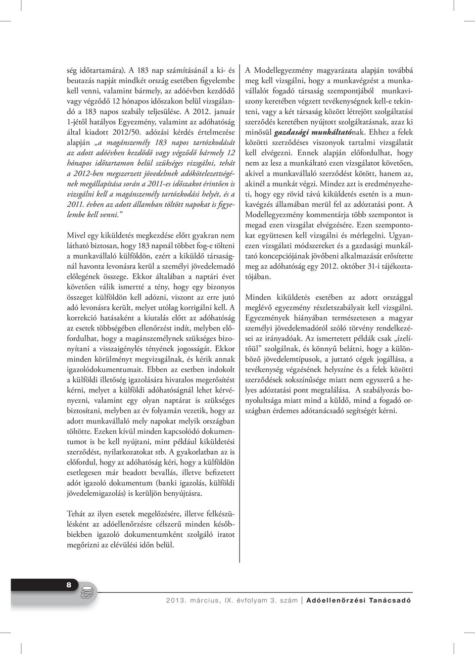 szabály teljesülése. A 2012. január 1-jétől hatályos Egyezmény, valamint az adóhatóság által kiadott 2012/50.