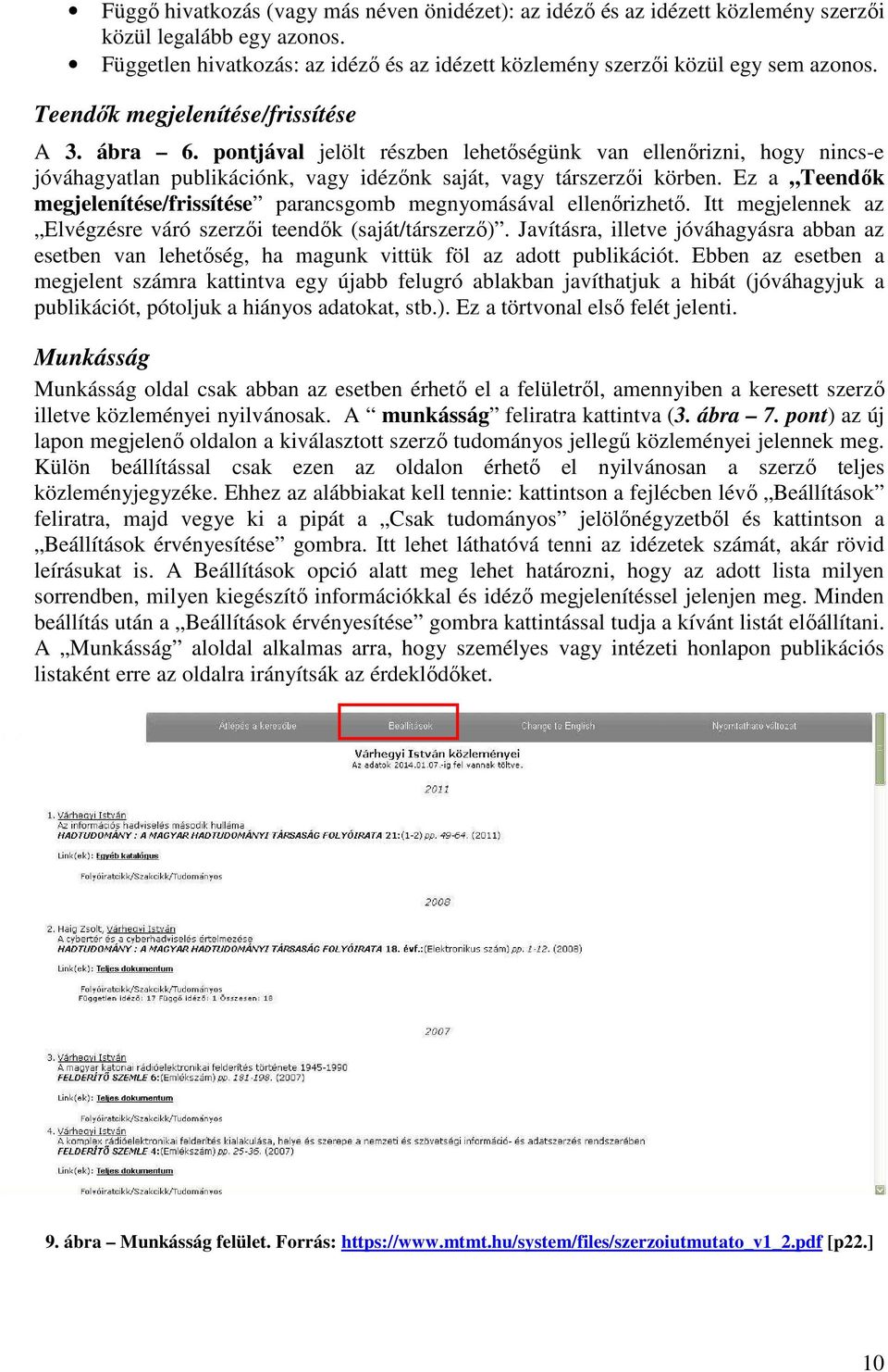 Ez a Teendők megjelenítése/frissítése parancsgomb megnyomásával ellenőrizhető. Itt megjelennek az Elvégzésre váró szerzői teendők (saját/társzerző).