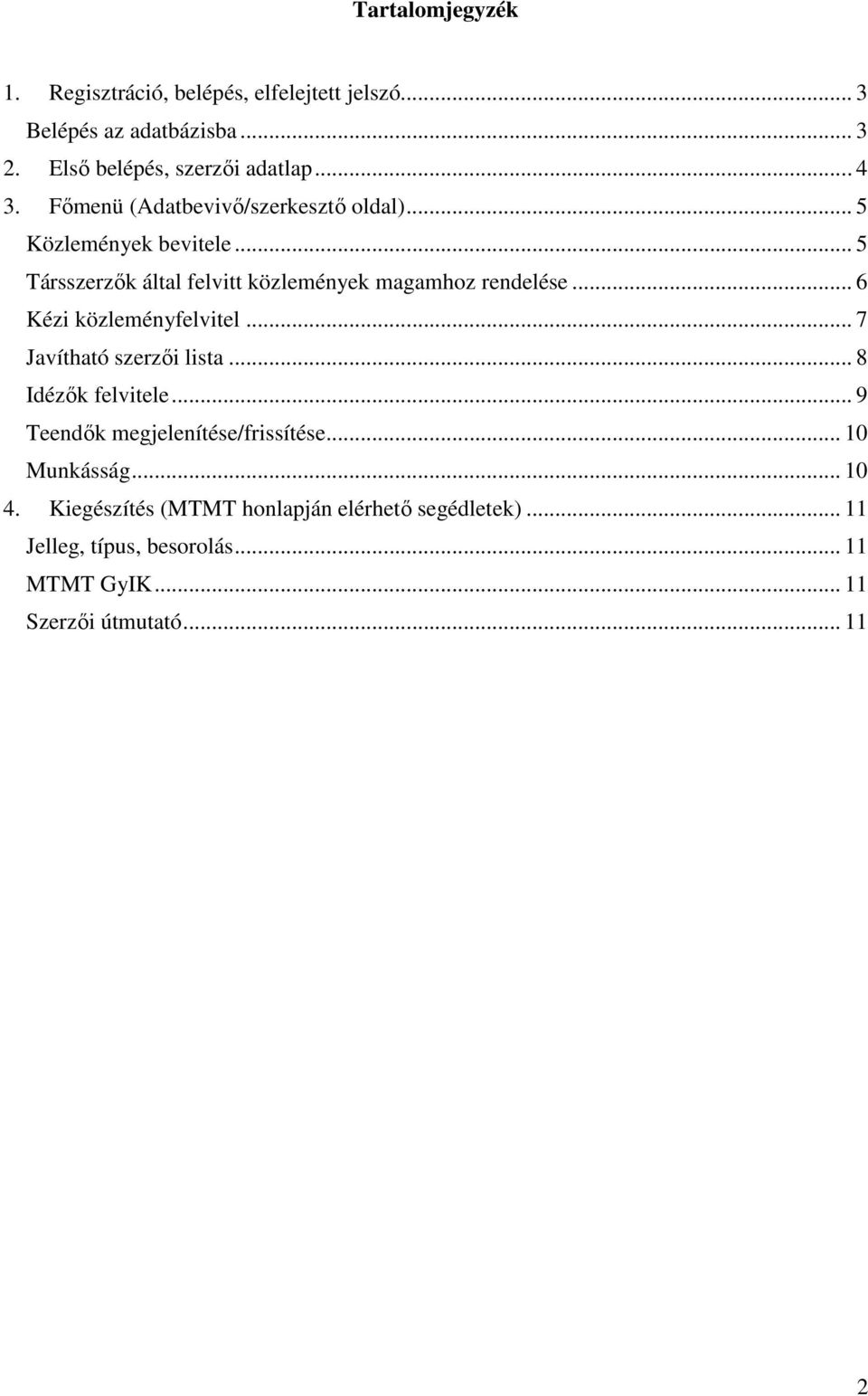 .. 6 Kézi közleményfelvitel... 7 Javítható szerzői lista... 8 Idézők felvitele... 9 Teendők megjelenítése/frissítése... 10 Munkásság.