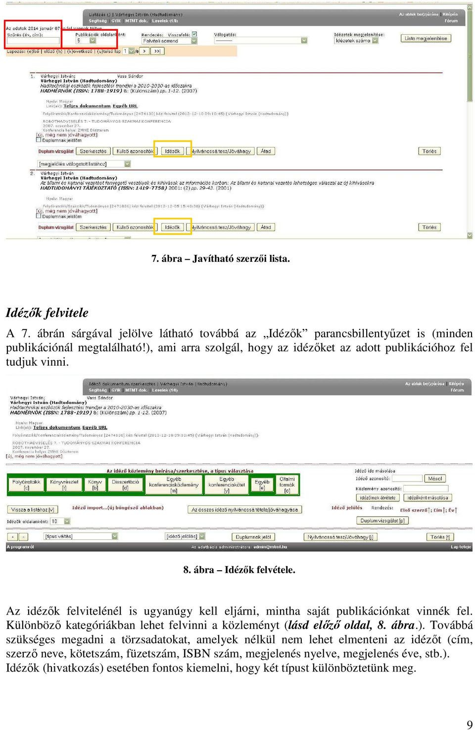 Az idézők felvitelénél is ugyanúgy kell eljárni, mintha saját publikációnkat vinnék fel. Különböző kategóriákban lehet felvinni a közleményt (lásd előző oldal, 8. ábra.).