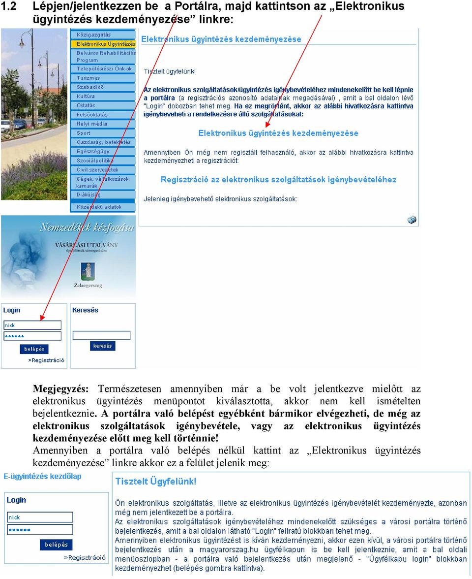 A portálra való belépést egyébként bármikor elvégezheti, de még az elektronikus szolgáltatások igénybevétele, vagy az elektronikus ügyintézés