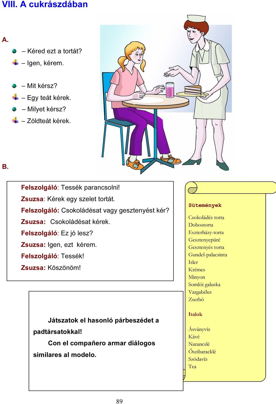 Felszolgáló: Tessék! Zsuzsa: Köszönöm! Játszatok el hasonló párbeszédet a padtársatokkal! Con el compañero armar diálogos similares al modelo.