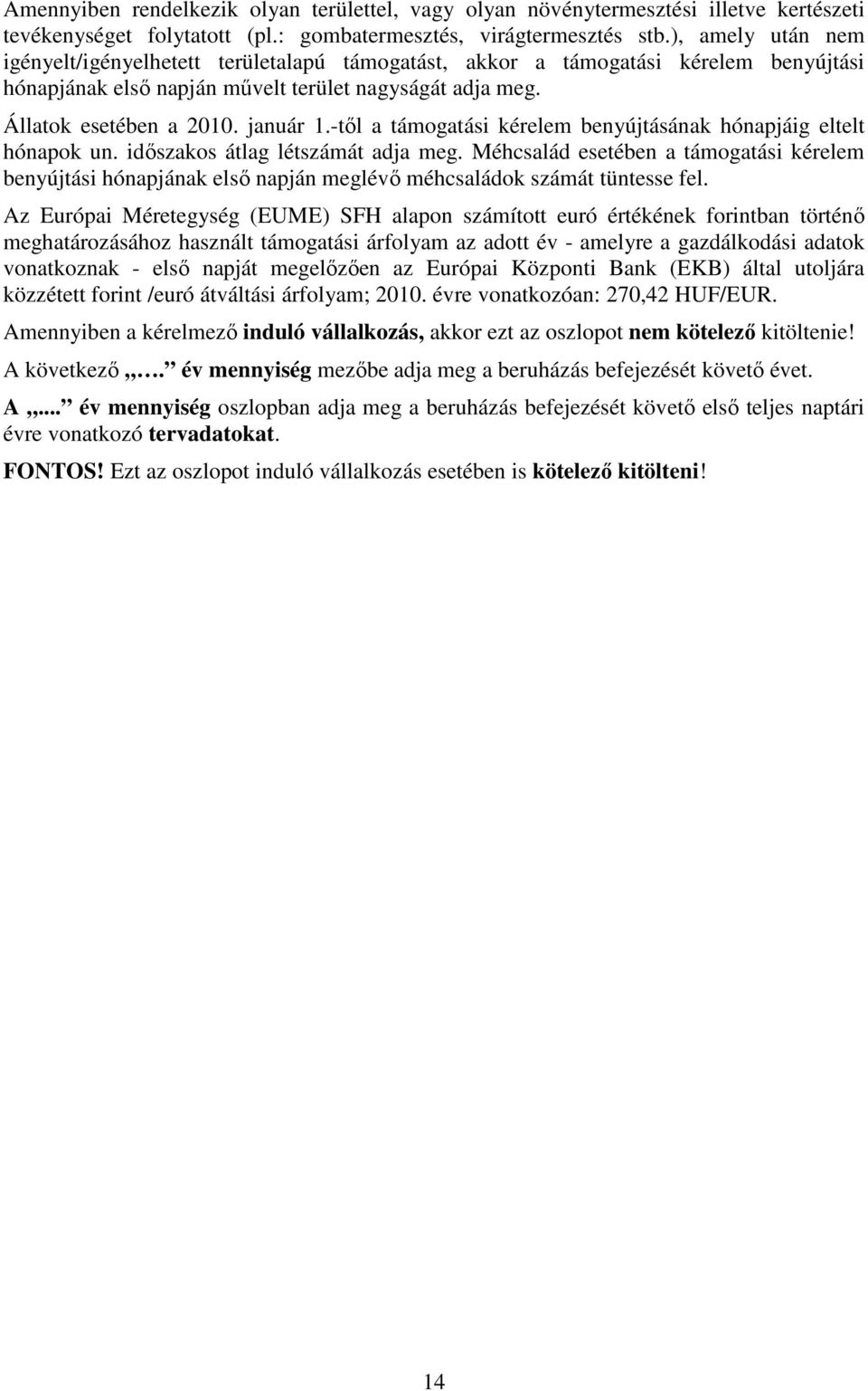 -től a támogatási kérelem benyújtásának hónapjáig eltelt hónapok un. időszakos átlag létszámát adja meg.