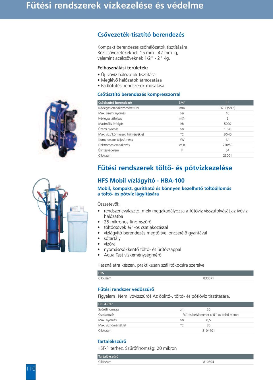 csatlakozóméret DN mm 32 R (5/4 ) Max. üzemi nyomás bar 10 Névleges átfolyás m 3 /h 5 Maximális átfolyás l/h 5000 Üzemi nyomás bar 1,6-8 Max.