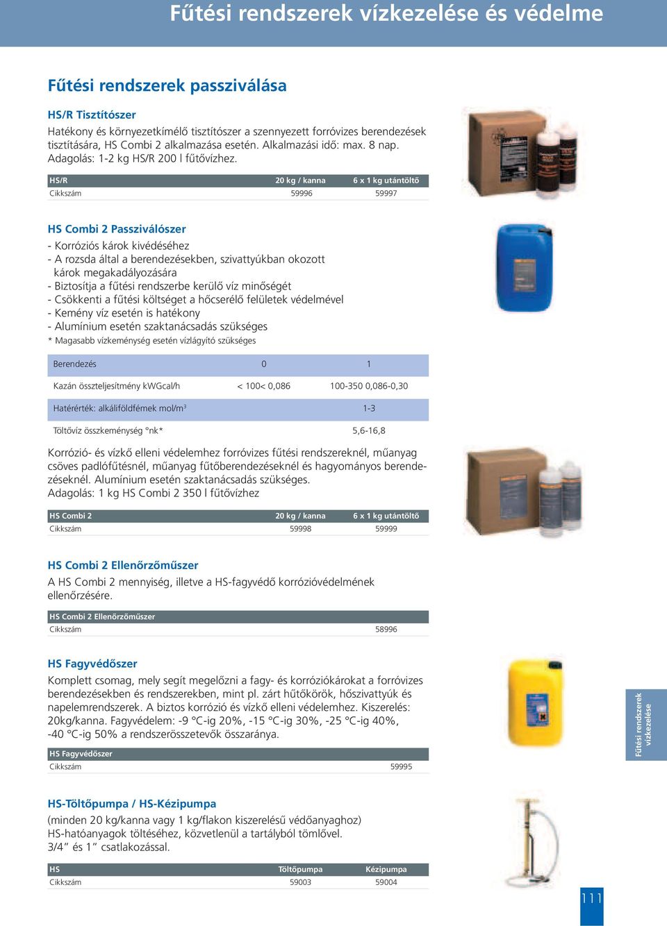 HS/R 6 x 1 kg utántöltő Cikkszám 59996 59997 HS Combi 2 Passziválószer - Korróziós károk kivédéséhez - A rozsda által a berendezésekben, szivattyúkban okozott károk megakadályozására - Biztosítja a