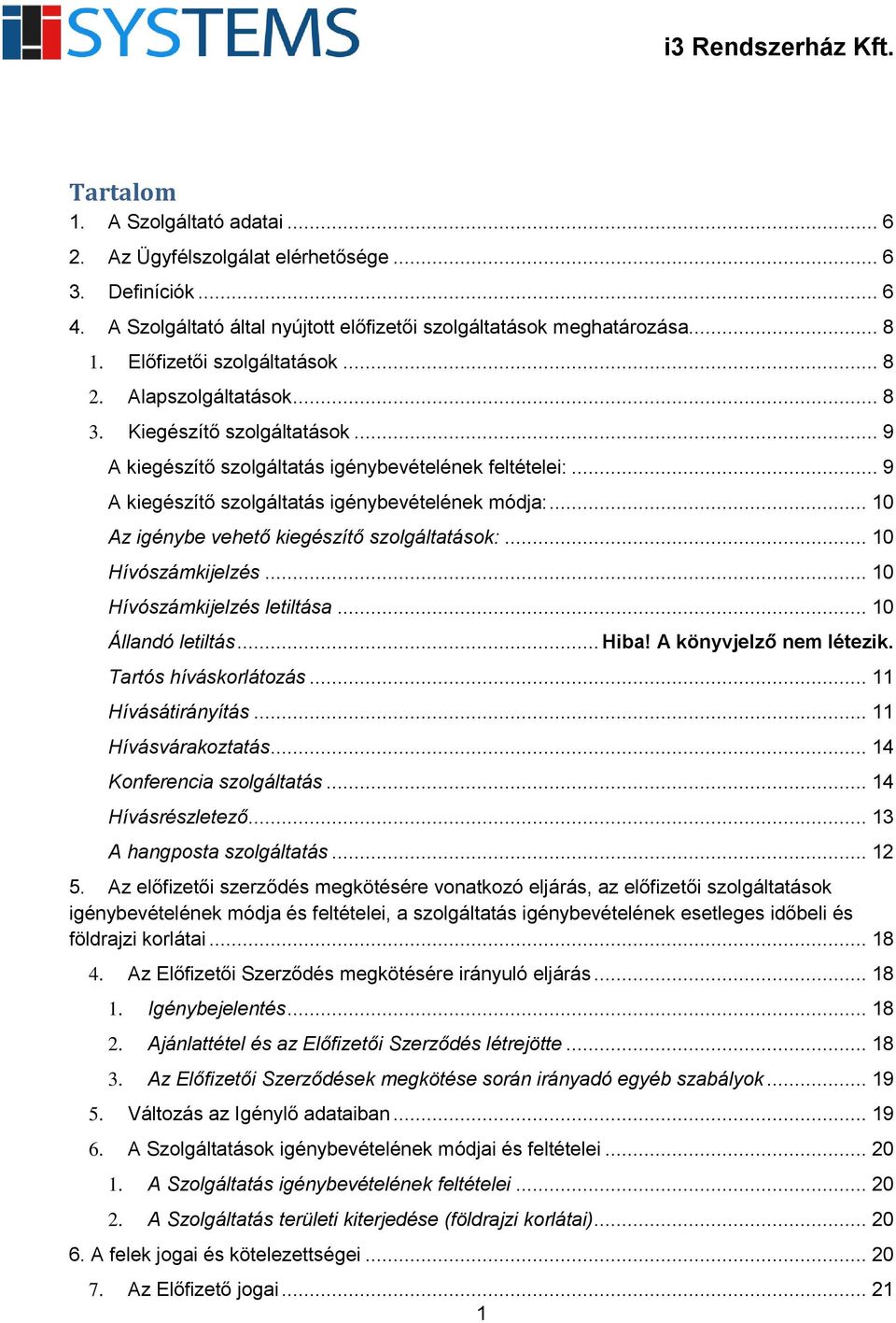 .. 10 Az igénybe vehető kiegészítő szolgáltatások:... 10 Hívószámkijelzés... 10 Hívószámkijelzés letiltása... 10 Állandó letiltás... Hiba! A könyvjelző nem létezik. Tartós híváskorlátozás.