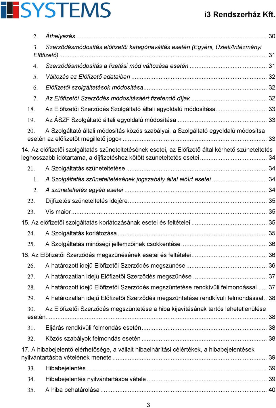 Az Előfizetői Szerződés Szolgáltató általi egyoldalú módosítása... 33 19. Az ÁSZF Szolgáltató általi egyoldalú módosítása... 33 20.