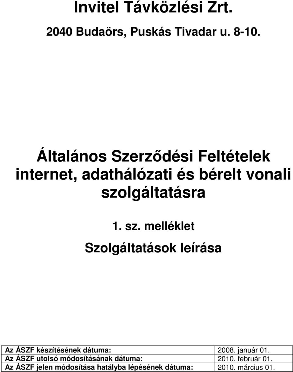 szolgáltatásra 1. sz. melléklet Az ÁSZF készítésének dátuma: 2008. január 01.