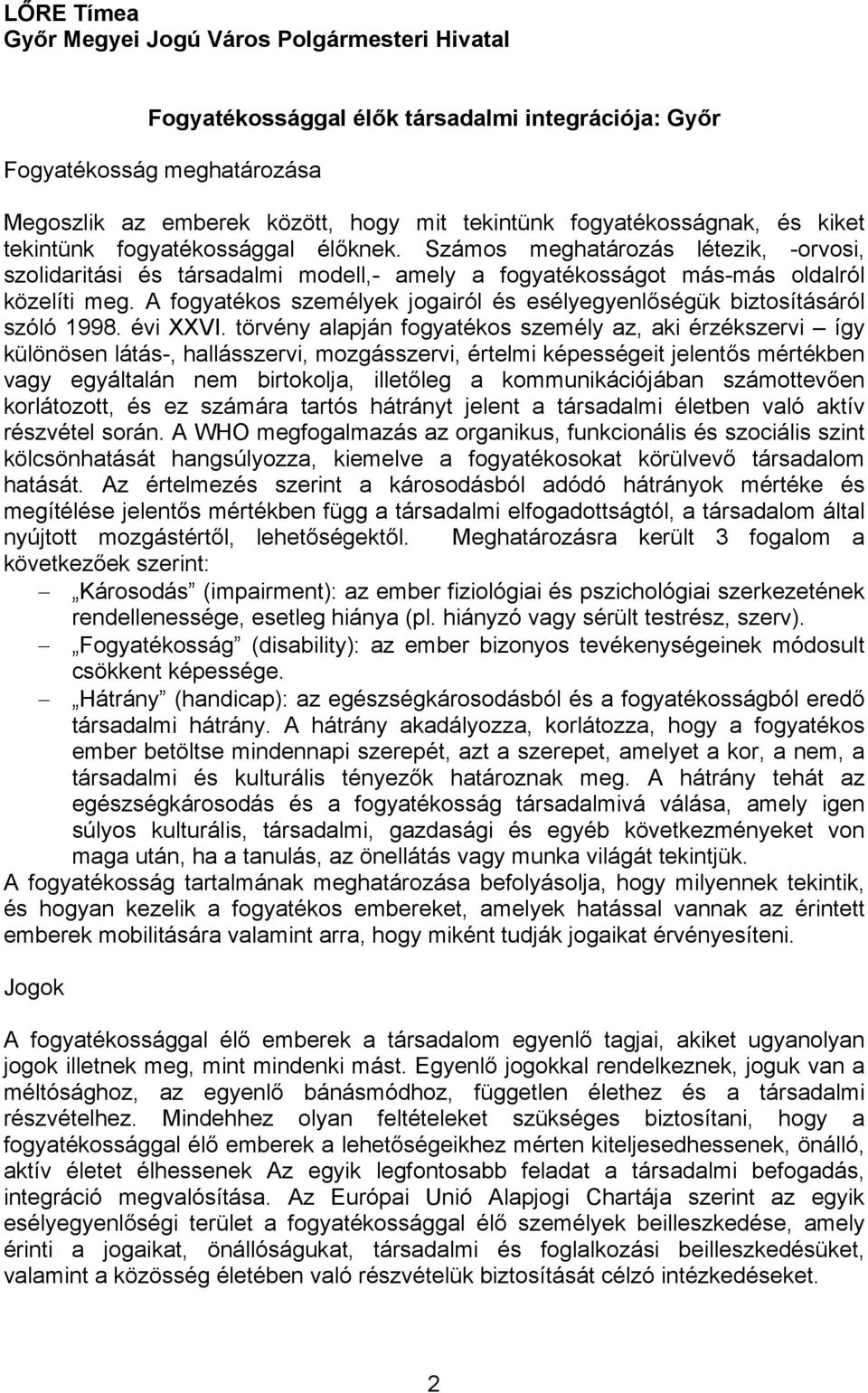 A fogyatékos személyek jogairól és esélyegyenlőségük biztosításáról szóló 1998. évi XXVI.