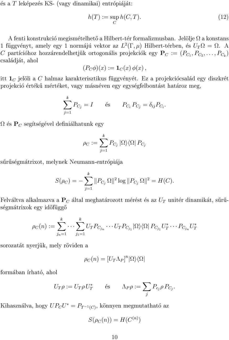 A C partciohoz hozzarendelhetjuk ortogonalis projekciok egy P C := (P C1 ; P C2 ; : : : ; P Ck ) csaladjat, ahol (P C )(x) := 1 C (x) (x) ; itt 1 C jeloli a C halmaz karakterisztikus fuggvenyet.