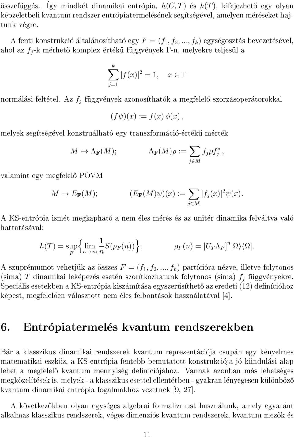 feltetel. Az f j fuggvenyek azonosthatok a megfelel}o szorzasoperatorokkal (f )(x) := f(x) (x) ; melyek segtsegevel konstrualhato egy transzformacio-ertek}u mertek M 7!