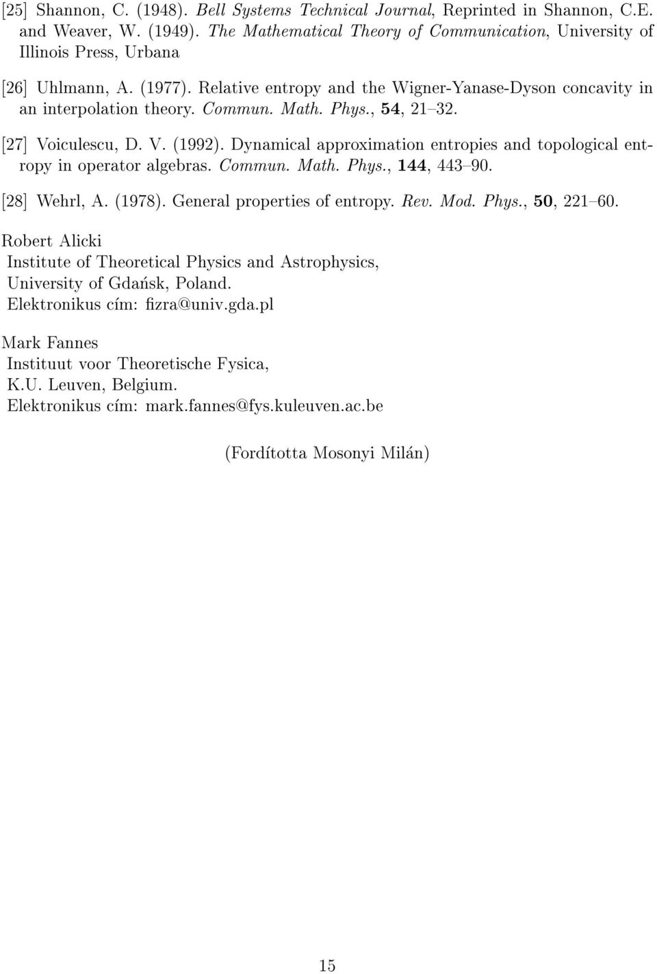, 54, 21{32. [27] Voiculescu, D. V. (1992). Dynamical approximation entropies and topological entropy in operator algebras. Commun. Math. Phys., 144, 443{90. [28] Wehrl, A. (1978).