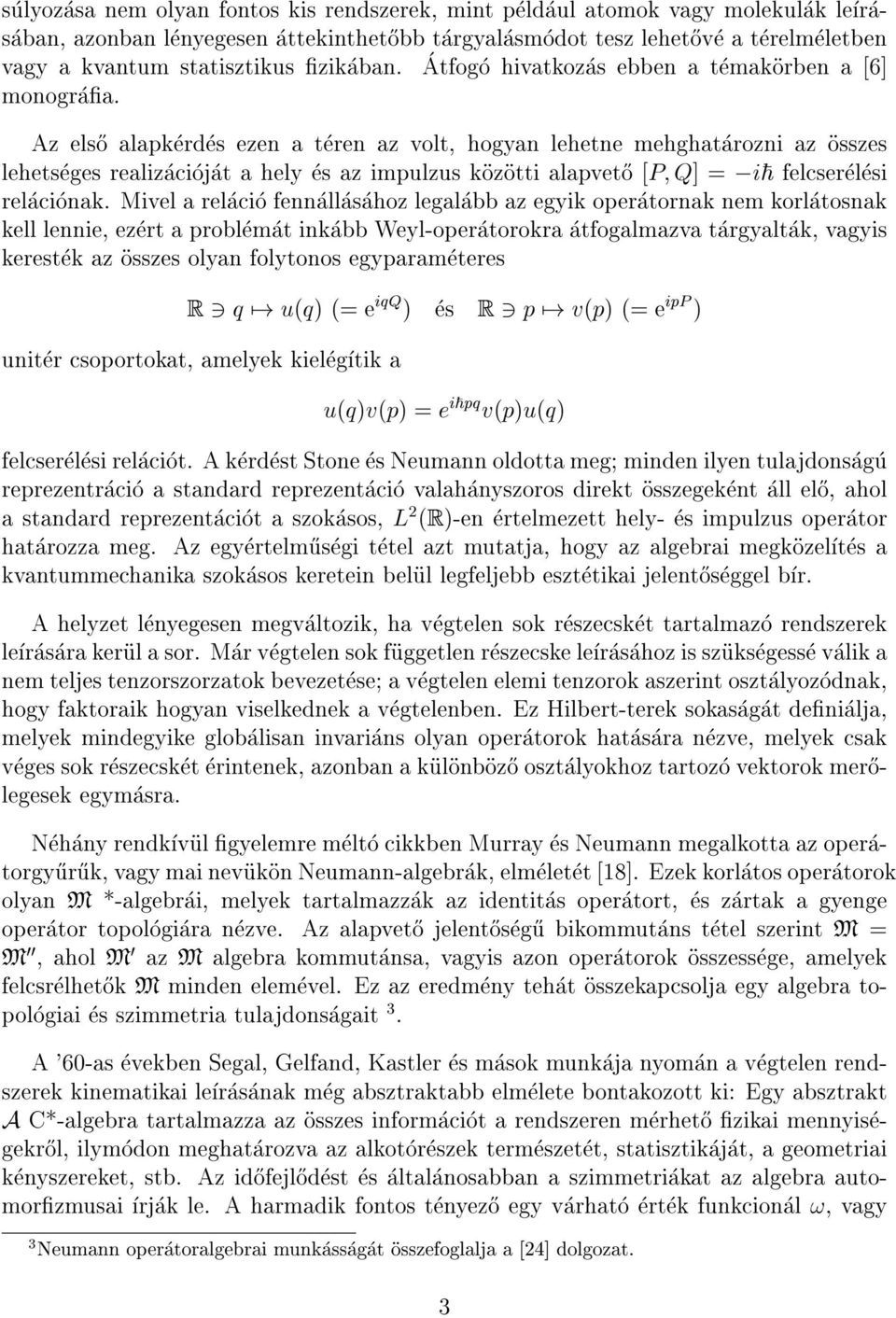 Az els}o alapkerdes ezen a teren az volt, hogyan lehetne mehghatarozni az osszes lehetseges realizaciojat a hely es az impulzus kozotti alapvet}o [ P; Q] = i~ felcserelesi relacionak.