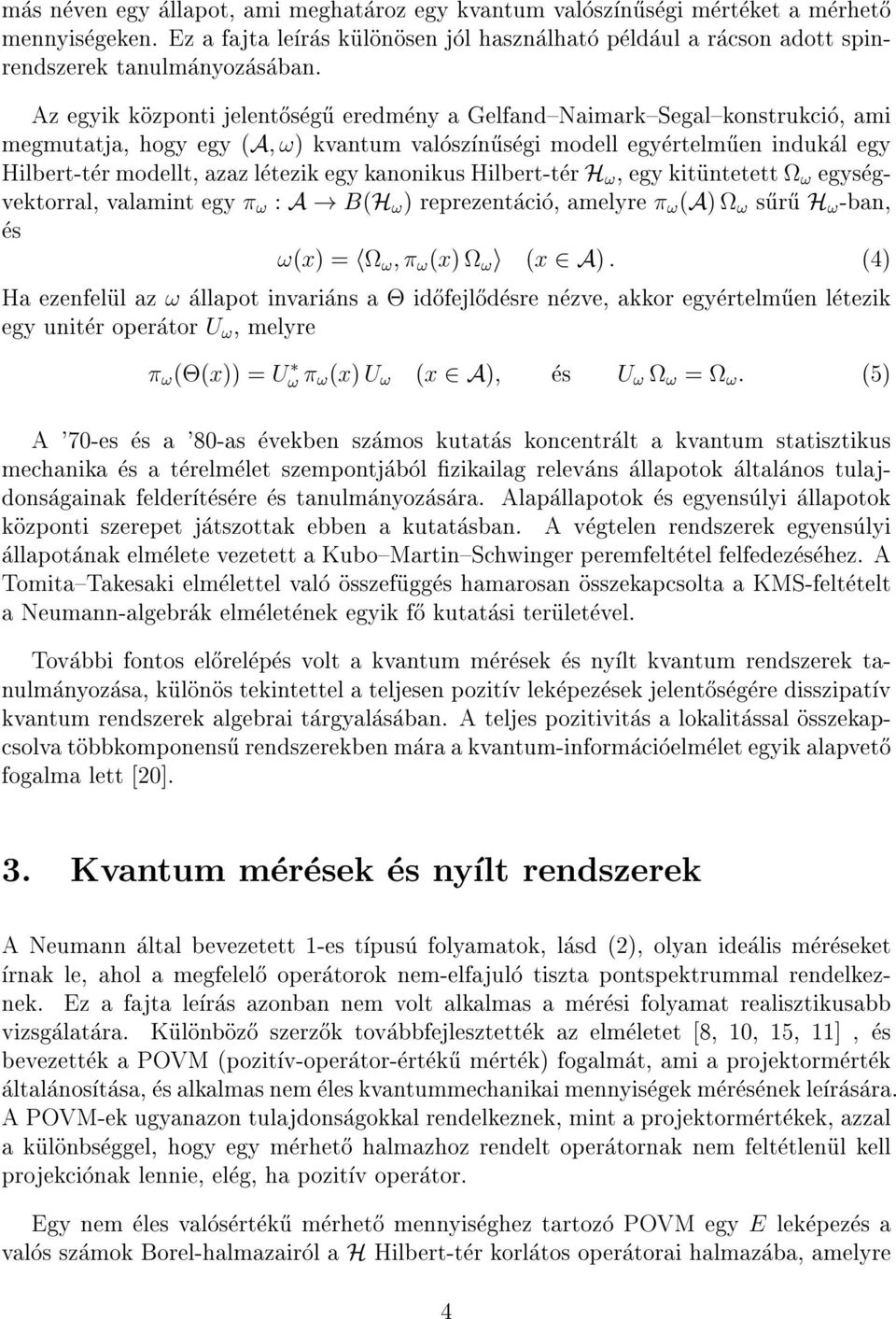 ) kvantum valoszn}usegi modell egyertelm}uen indukal egy Hilbert-ter modellt, azaz letezik egy kanonikus Hilbert-ter H!, egy kituntetett! egysegvektorral, valamint egy! : A! B(H!
