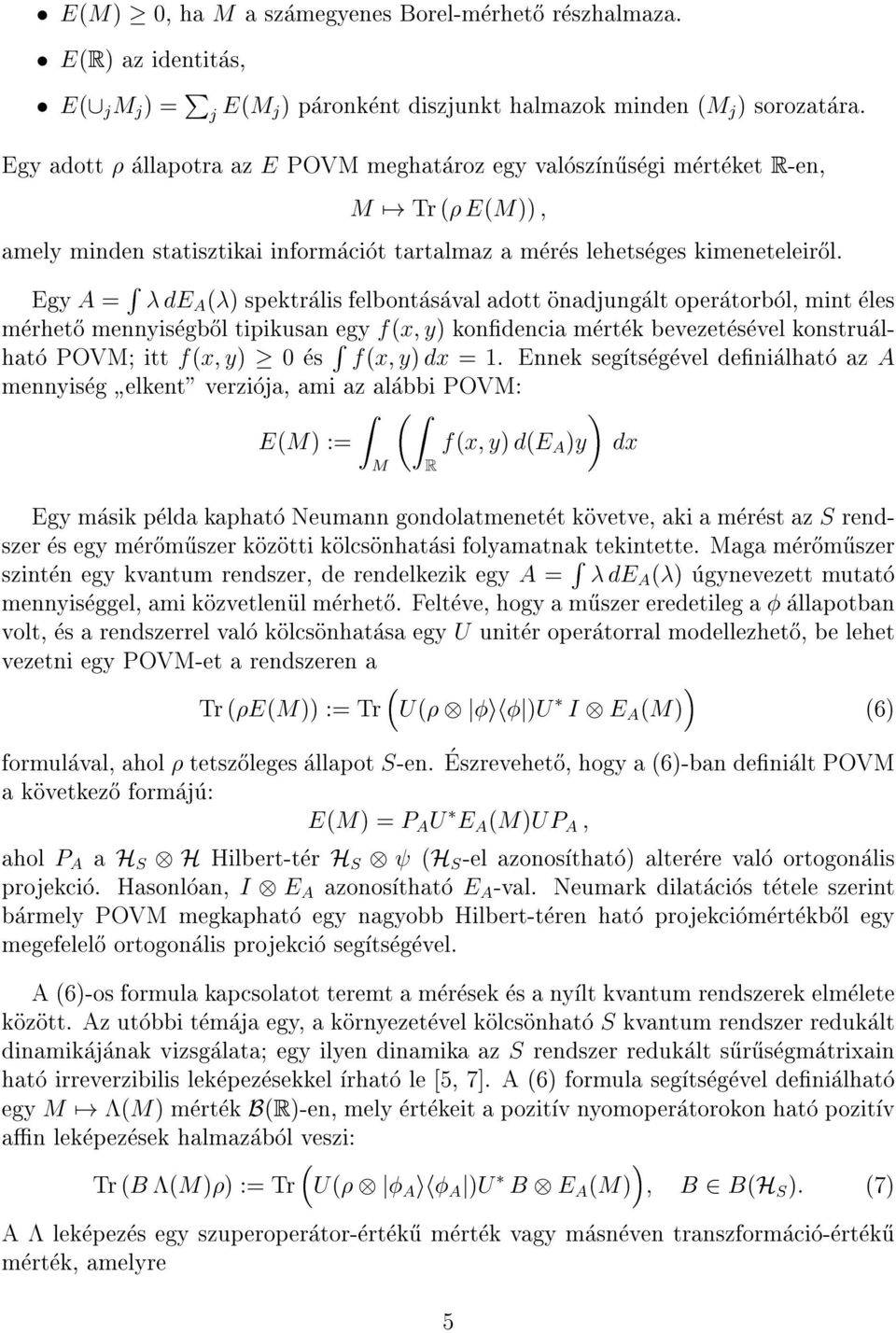 Egy A = R de A () spektralis felbontasaval adott onadjungalt operatorbol, mint eles merhet}o mennyisegb}ol tipikusan egy f(x; y) kondencia mertek bevezetesevel konstrualhato POVM; itt f(x; y) 0 es R