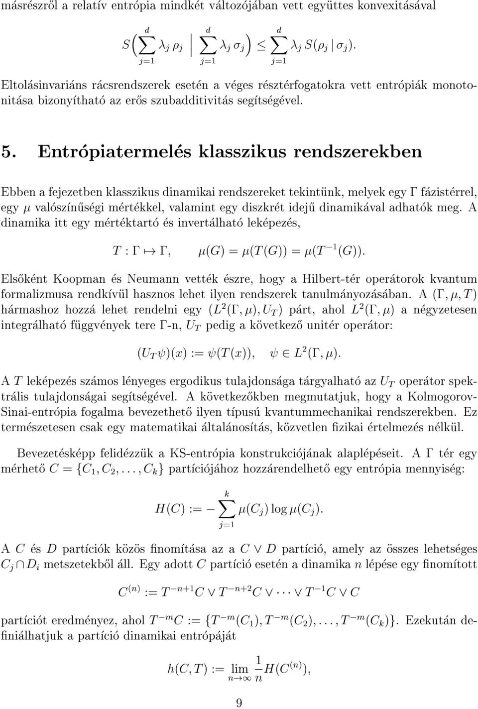 Entropiatermeles klasszikus rendszerekben Ebben a fejezetben klasszikus dinamikai rendszereket tekintunk, melyek egy fazisterrel, egy valoszn}usegi mertekkel, valamint egy diszkret idej}u dinamikaval