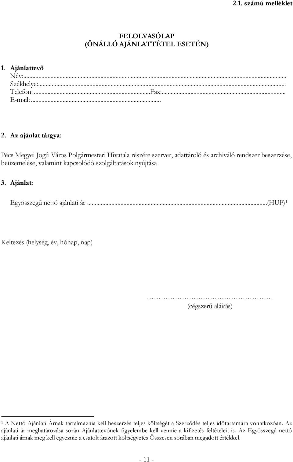 Ajánlat: Egyösszegű nettó ajánlati ár.